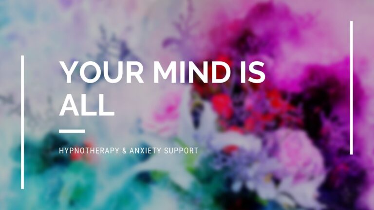 Your Mind is All – Anxiety & Hypnotherapy