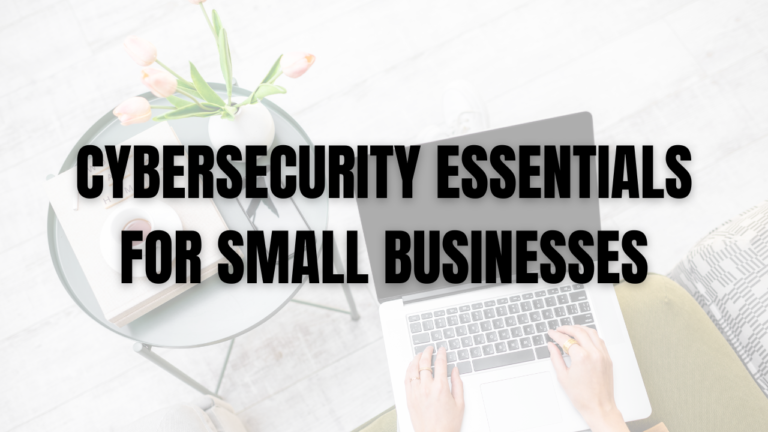 Image of a laptop with text Cybersecurity Essentials For Small Businesses