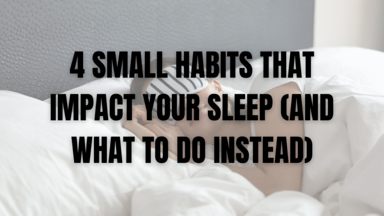 4 Small Habits That Impact Your Sleep (And What To Do Instead)